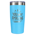 20 oz Engraved Tumbler – “You Are Amazing”