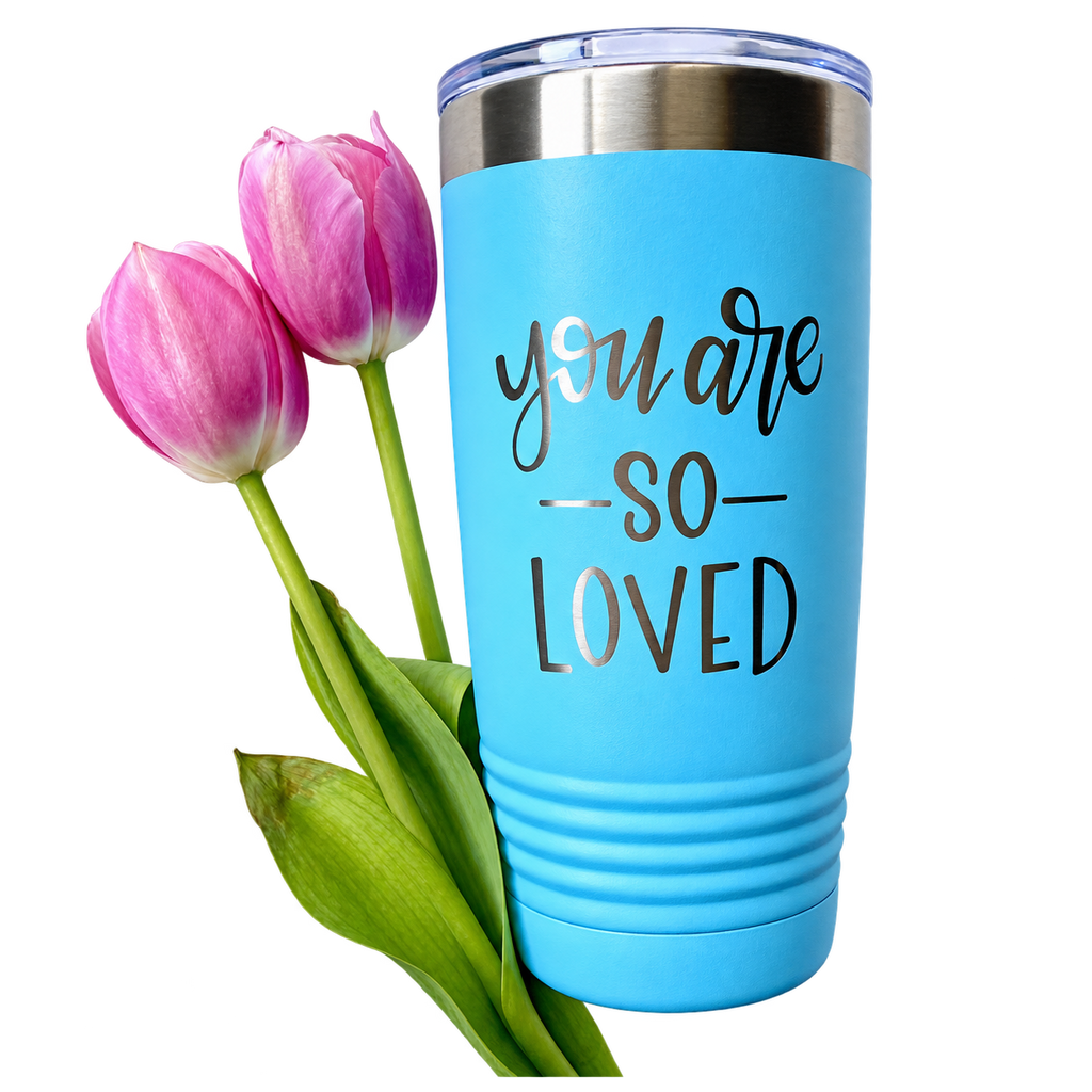 20 oz Engraved Tumbler - “You Are So Loved”