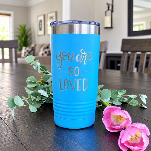 20 oz Engraved Tumbler - “You Are So Loved”