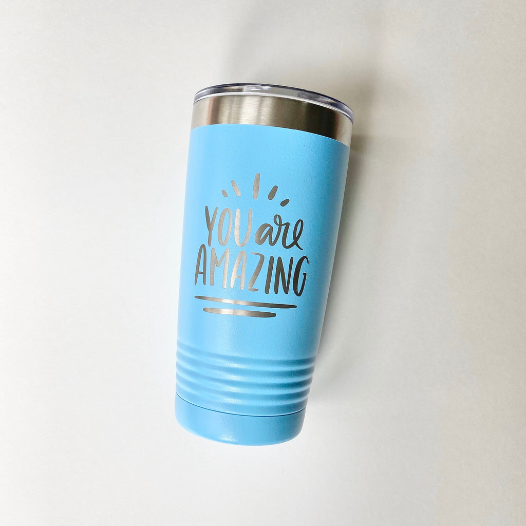 You Are Amazing || Engraved Tumbler with Lid || Motivational Gift for Friend, Teacher, Coworker