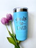 Engraved Tumbler with Lid || You Are So Loved || Encouraging and Thoughtful Gift for Friend Teacher Coworker Quarantine || FREE SHIPPING