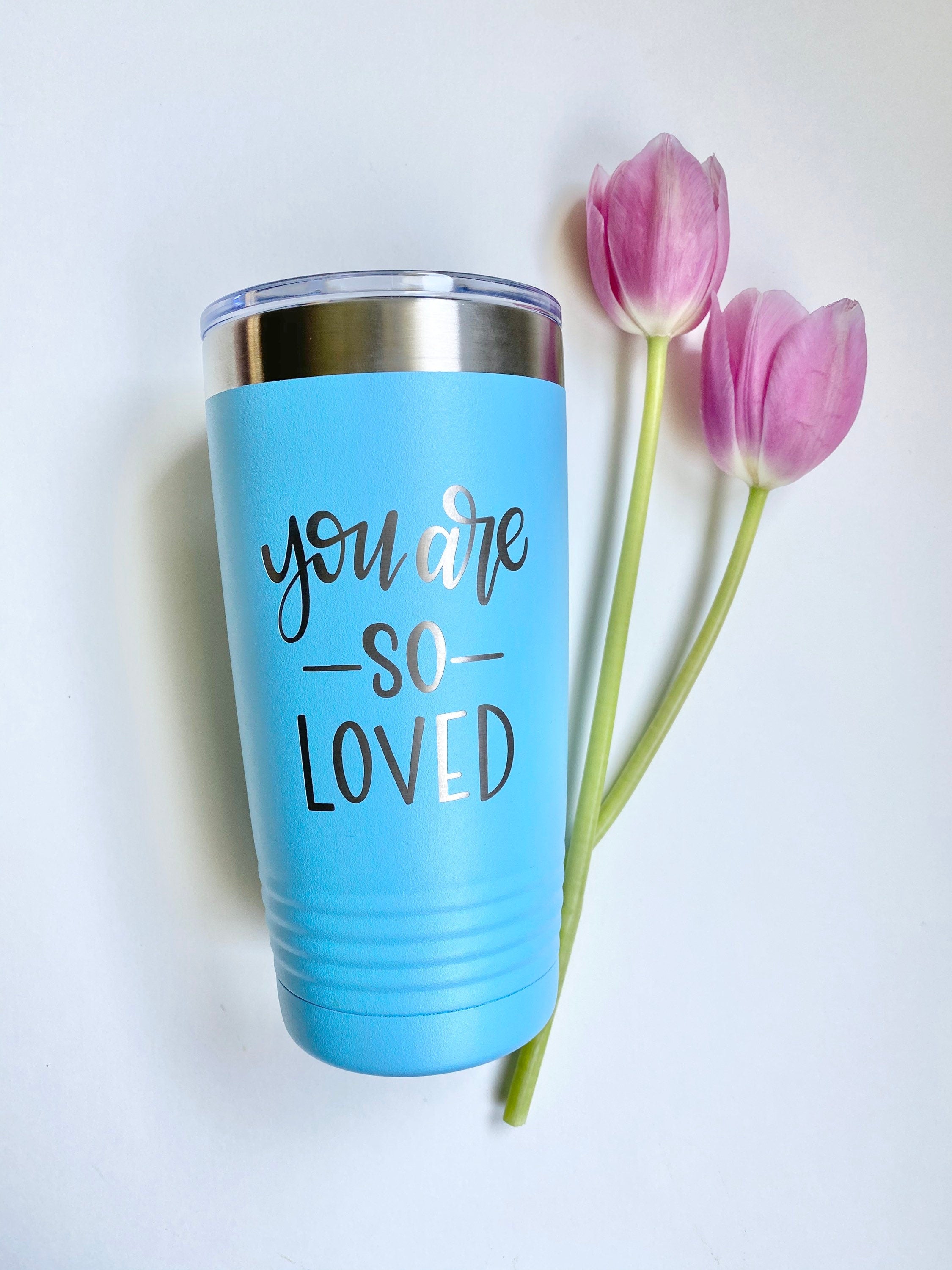 Engraved Tumbler with Lid || You Are So Loved || Encouraging and Thoughtful Gift for Friend Teacher Coworker Quarantine || FREE SHIPPING